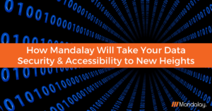 How Mandalay will take your data security and accessibility to new heights