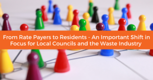From Rate Payers to Residents – An Important Shift in Focus for Local Councils and the Waste Industry